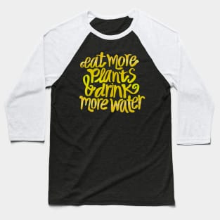 Eat more plants & drink some water! Baseball T-Shirt